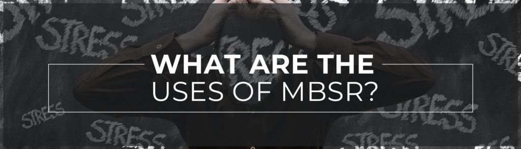 Uses of MBSR